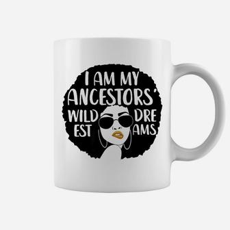 I Am My Ancestors Wildest Dreams Cute Black Mama Coffee Mug - Seseable