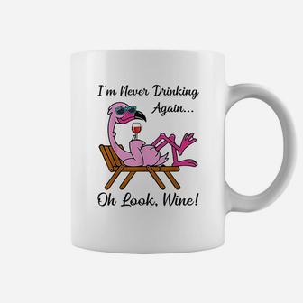 I Am Never Drinking Again Oh Look Wine Flamingo Drinking Wine Coffee Mug - Seseable