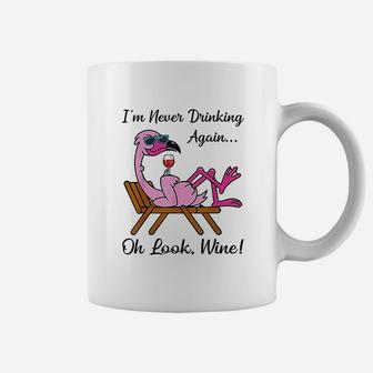 I Am Never Drinking Again Oh Look Wine Flamingo Drinking Wine Coffee Mug - Seseable