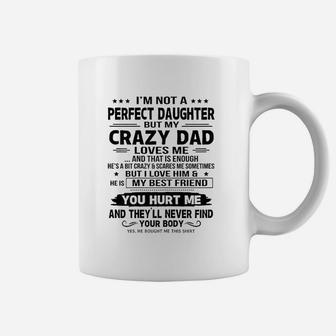 I Am Not A Perfect Daughter But My Crazy Dad Loves Me Coffee Mug - Seseable