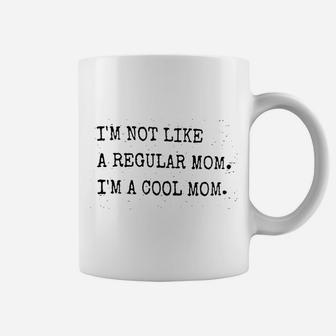 I Am Not Like A Regular Mom Im A Cool Mom Coffee Mug - Seseable