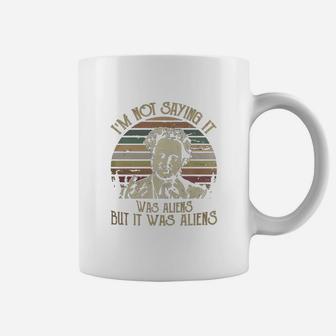 I Am Not Saying It Was Aliens Coffee Mug - Seseable