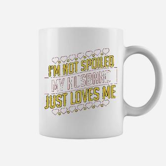 I Am Not Spoiled My Husband Just Loves Me Coffee Mug - Seseable