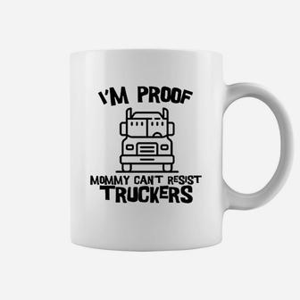 I Am Proof Mommy Cant Resist Truckers Funny Truck Driver Coffee Mug - Seseable