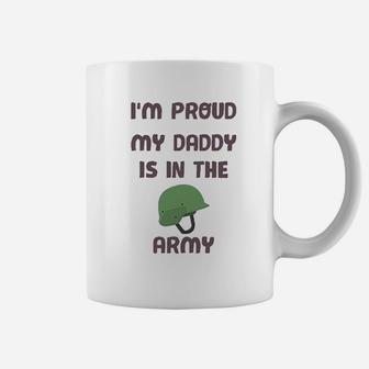 I Am Proud My Daddy Is In The Army Dad Fathers Day Coffee Mug - Seseable
