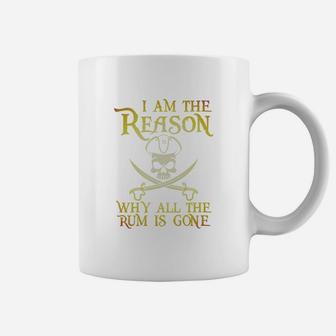 I Am The Reason Why All The Rum Is Gone T-shirt Coffee Mug - Seseable