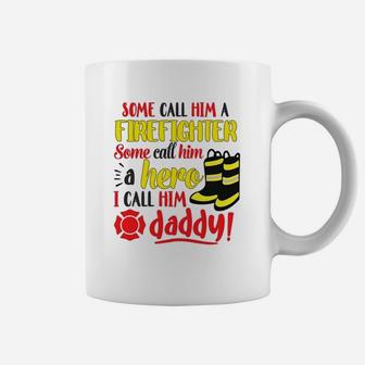 I Call Him Daddy Firefighter Father Coffee Mug - Seseable