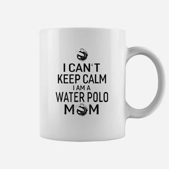 I Can Not Keep Calm I Am Water Polo Mom Coffee Mug - Seseable