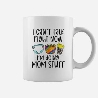 I Can Not Talk Right Now I Am Doing Mom Stuff Coffee Mug - Seseable