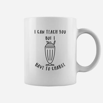 I Can Teach You But I Have To Charge Coffee Mug - Seseable