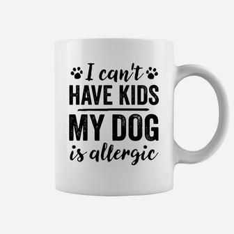 I Cant Have Kids My Dog Is Allergic Bold Coffee Mug - Seseable