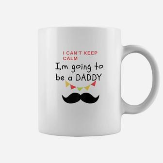 I Cant Keep Calm Im Going To Be A Daddy Fit Gift Coffee Mug - Seseable