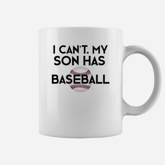 I Cant My Son Has Baseball Funny Baseball Mom Dad Coffee Mug - Seseable