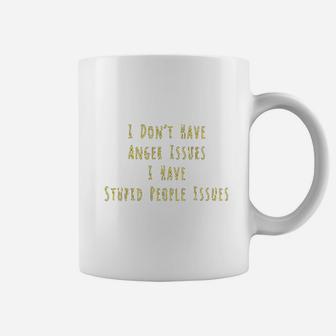 I Dont Have Anger Issues I Have Stupid People Issues Coffee Mug | Seseable UK