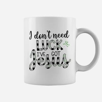I Dont Need Luck I Have Jesus Christian St Patricks Day Coffee Mug - Seseable