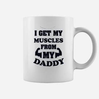 I Get My Muscles From Daddy Coffee Mug - Seseable