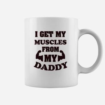 I Get My Muscles From Daddy Workout Gym Dad Fathers Day Coffee Mug - Seseable