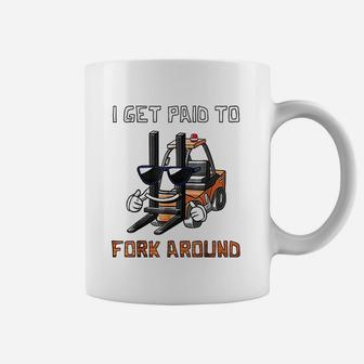 I Get Paid To Fork Around Forklift Driver Coffee Mug - Seseable