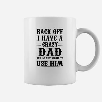 I Have A Crazy Dad Coffee Mug - Seseable