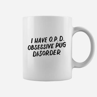 I Have Opd Obsessive Pug Disorder Dog Lovers Gift Coffee Mug - Seseable