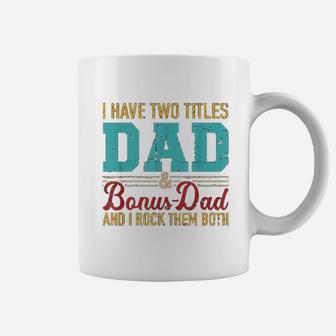I Have Two Titles Dad And Bonus Dad And I Rock Them Both Coffee Mug - Seseable