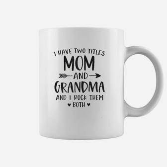 I Have Two Titles Mom And Grandma Gift Mimi Granny Gigi Nana Coffee Mug - Seseable