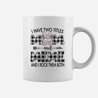 I Have Two Titles Mom And Meme Coffee Mug - Seseable