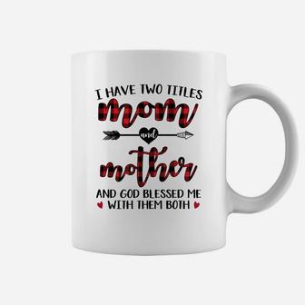 I Have Two Titles Mom And Mother Coffee Mug - Seseable