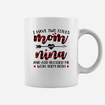I Have Two Titles Mom And Nina Coffee Mug - Seseable