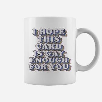 I Hope This Is Gay Enough For You Funny Gay Lesbian Card Lgbtq Coffee Mug - Seseable