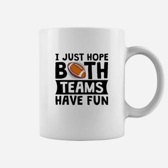 I Just Hope Both Teams Have Fun Funny Gift Coffee Mug - Seseable