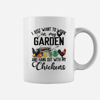 I Just Want To Work In My Garden And Hang Out With My Chickens Coffee Mug - Seseable