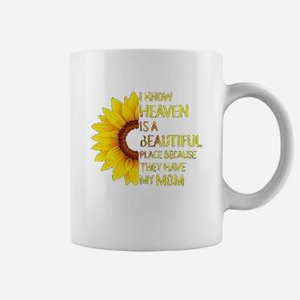 I Know Heaven Is A Beautiful Place Because They Have My Mom Sunflower Coffee Mug - Seseable