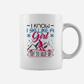 I Know I Ski Like A Girl Keep It Up Skiing Funny Coffee Mug - Seseable