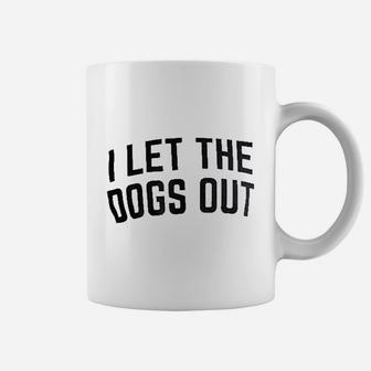 I Let The Dogs Out Funny Dog Walker Joke Coffee Mug - Seseable