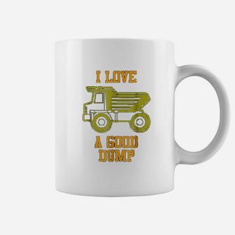 I Love A Good Dump Funny Dump Truck Lovers Drivers Coffee Mug - Seseable