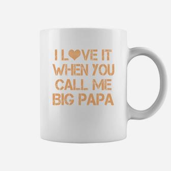 I Love It When You Call Me Big Papa Coffee Mug - Seseable