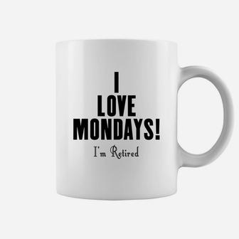 I Love Mondays I'm Retired Funny T-shirt Coffee Mug - Seseable