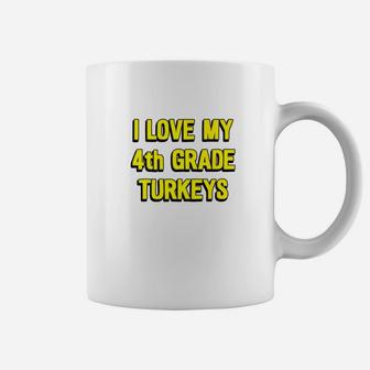 I Love My 4th Grade Turkeys Thanksgiving Teacher Coffee Mug - Seseable