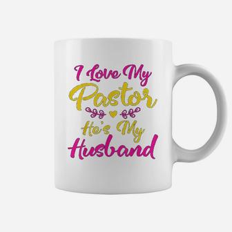 I Love My Pastor He Is My Husband Loving Pastors Wife Coffee Mug - Seseable