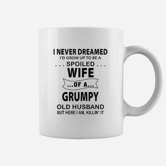 I Never Dreamed I'd Grow Be A Spoiled Wife Of Grumpy Husband Coffee Mug - Seseable