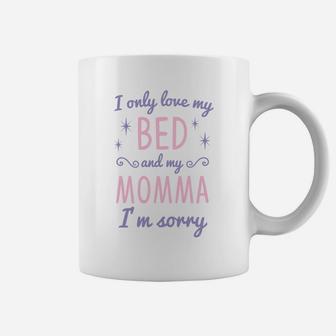 I Only Love My Bed And My Momma Im Sorry Cute Girls Coffee Mug - Seseable