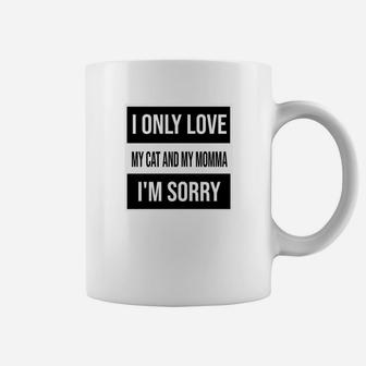 I Only Love My Cat And My Momma Im Sorry Coffee Mug - Seseable