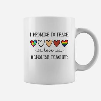 I Promise To Teach Love English Teacher Inspirational Saying Teaching Job Title Coffee Mug - Seseable