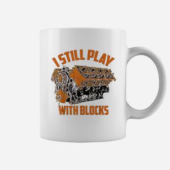 I Still Play With Blocks Racing Maintenance Man Gift Coffee Mug - Seseable