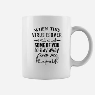 I Still Want Some Of You To Stay Away From Me Caregiver Life Coffee Mug - Seseable