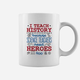 I Teach History Heroes Funny High School History Teacher Coffee Mug - Seseable