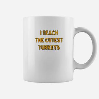 I Teach The Cutest Turkeys Thanksgiving Teacher Coffee Mug - Seseable
