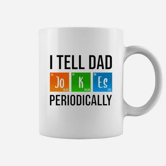 I Tell Dad Jokes Periodically Fathers Day Life Grads Periodic Table Husband Daddy Coffee Mug - Seseable