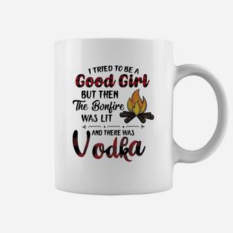 I Tried To Be A Good Girl But Then The Bonfire Was Lit And There Was Vodka Coffee Mug - Seseable